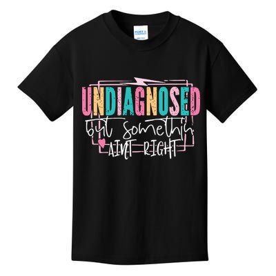 Undiagnosed But Somethin’ Aint Right Undiagnosed Kids T-Shirt