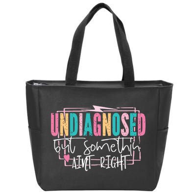 Undiagnosed But Somethin’ Aint Right Undiagnosed Zip Tote Bag