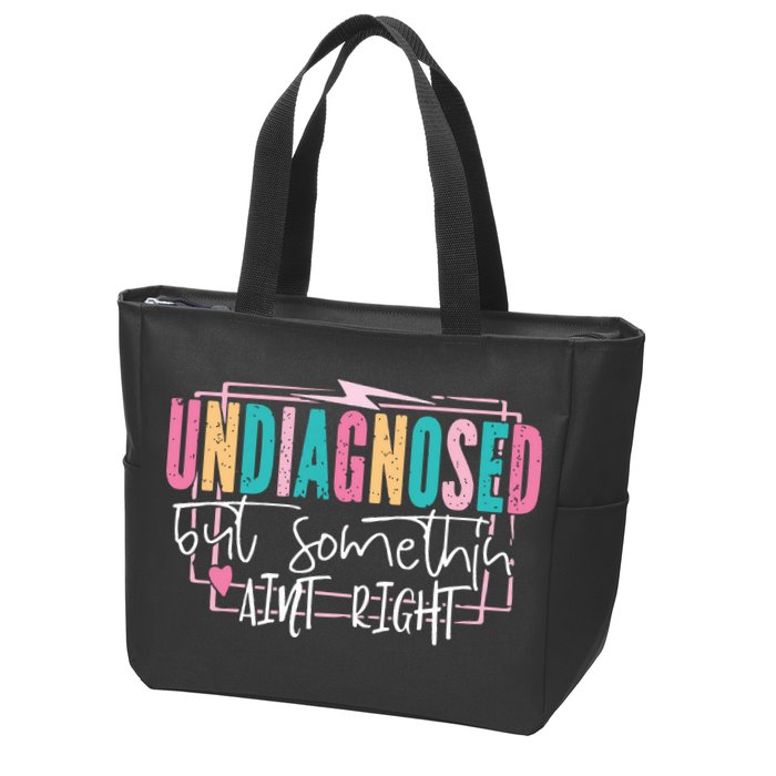Undiagnosed But Somethin’ Aint Right Undiagnosed Zip Tote Bag