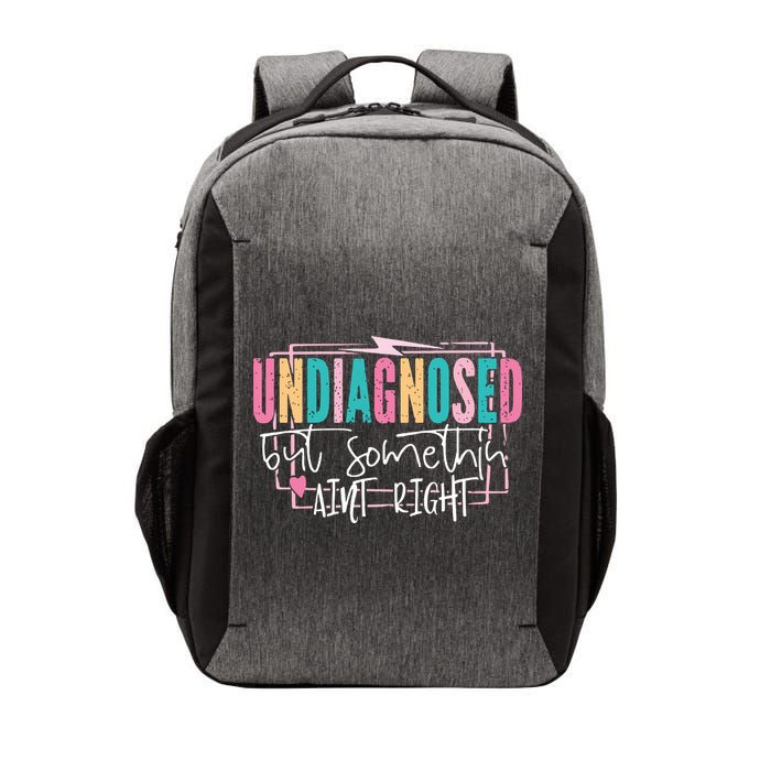 Undiagnosed But Somethin’ Aint Right Undiagnosed Vector Backpack