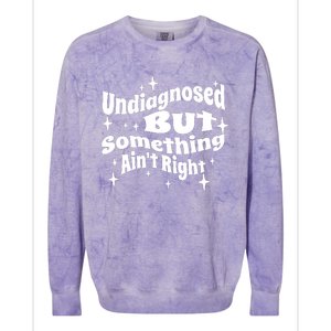 Undiagnosed But Something AinT Right Funny Meme Colorblast Crewneck Sweatshirt