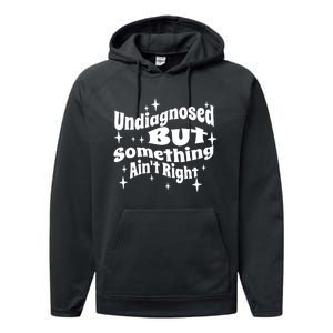 Undiagnosed But Something AinT Right Funny Meme Performance Fleece Hoodie