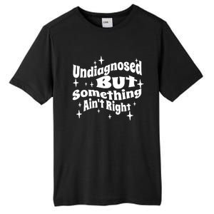 Undiagnosed But Something AinT Right Funny Meme Tall Fusion ChromaSoft Performance T-Shirt