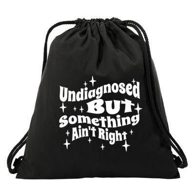 Undiagnosed But Something AinT Right Funny Meme Drawstring Bag