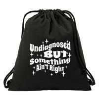 Undiagnosed But Something AinT Right Funny Meme Drawstring Bag