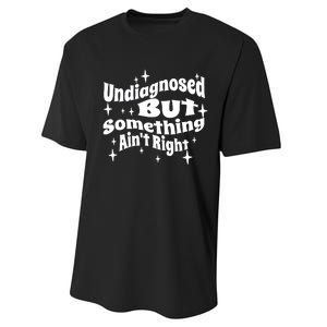 Undiagnosed But Something AinT Right Funny Meme Performance Sprint T-Shirt