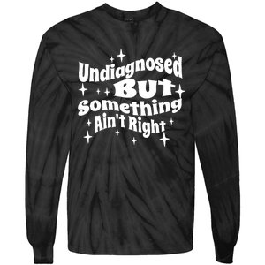 Undiagnosed But Something AinT Right Funny Meme Tie-Dye Long Sleeve Shirt