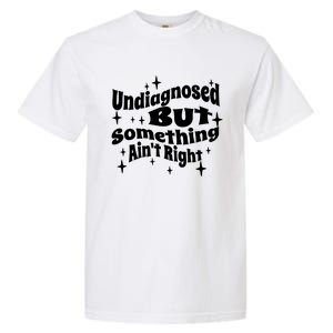 Undiagnosed But Something AinT Right Funny Meme Garment-Dyed Heavyweight T-Shirt