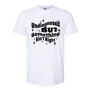 Undiagnosed But Something AinT Right Funny Meme Softstyle CVC T-Shirt