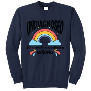 Undiagnosed But Something Is Definitely Wrong Tall Sweatshirt