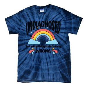 Undiagnosed But Something Is Definitely Wrong Tie-Dye T-Shirt