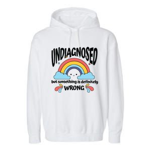 Undiagnosed But Something Is Definitely Wrong Garment-Dyed Fleece Hoodie