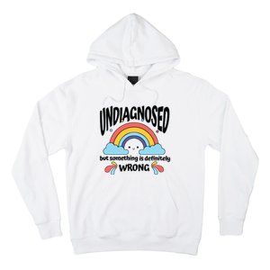 Undiagnosed But Something Is Definitely Wrong Hoodie