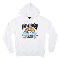 Undiagnosed But Something Is Definitely Wrong Hoodie