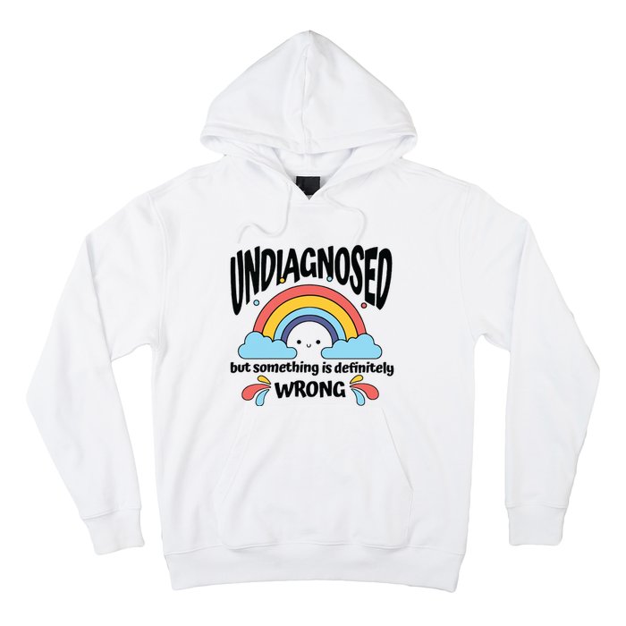 Undiagnosed But Something Is Definitely Wrong Hoodie