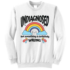 Undiagnosed But Something Is Definitely Wrong Sweatshirt