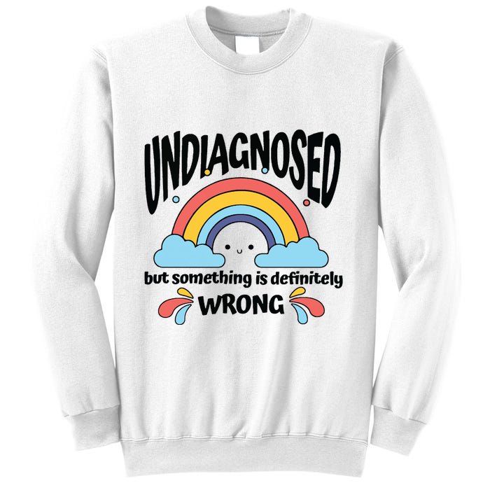 Undiagnosed But Something Is Definitely Wrong Sweatshirt