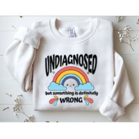 Undiagnosed But Something Is Definitely Wrong Sweatshirt