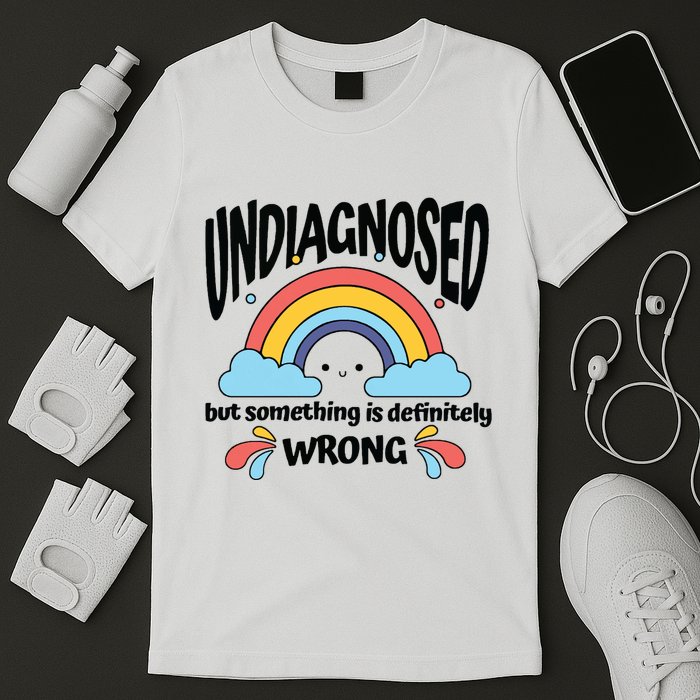 Undiagnosed But Something Is Definitely Wrong T-Shirt