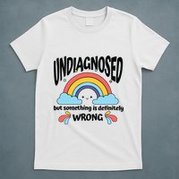Undiagnosed But Something Is Definitely Wrong T-Shirt