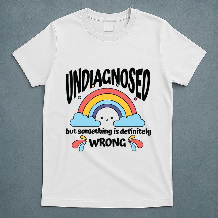 Undiagnosed But Something Is Definitely Wrong T-Shirt
