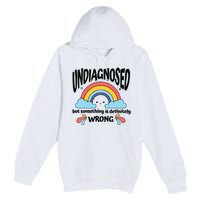 Undiagnosed But Something Is Definitely Wrong Premium Pullover Hoodie