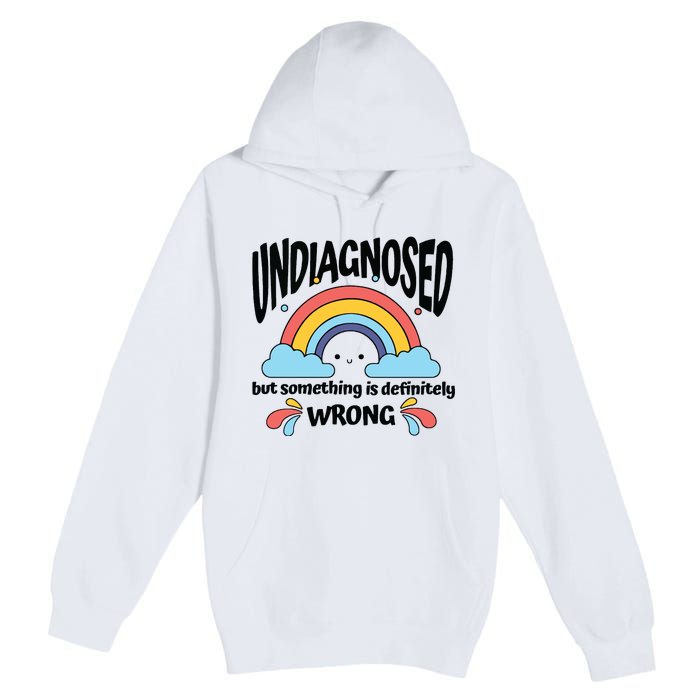 Undiagnosed But Something Is Definitely Wrong Premium Pullover Hoodie