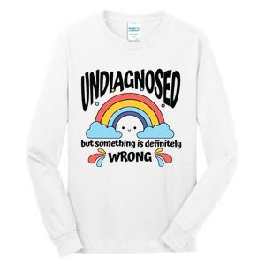 Undiagnosed But Something Is Definitely Wrong Tall Long Sleeve T-Shirt