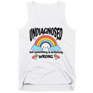 Undiagnosed But Something Is Definitely Wrong Tank Top