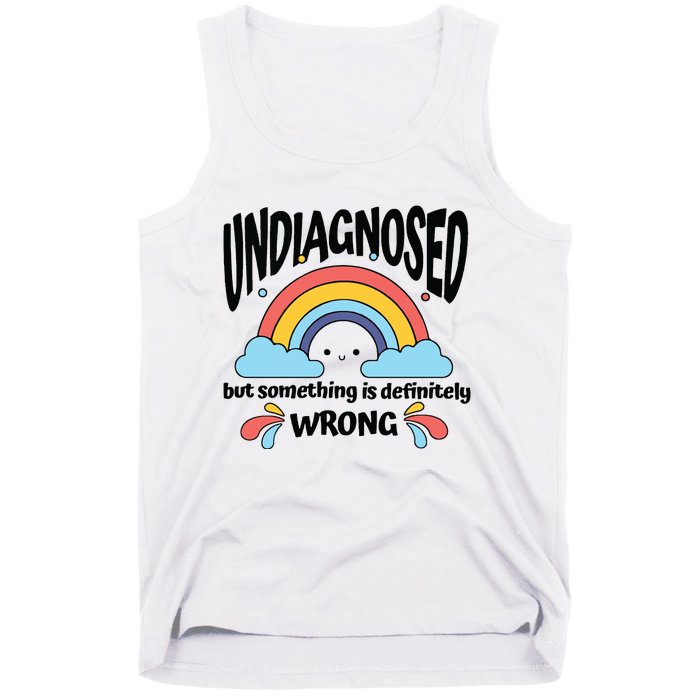 Undiagnosed But Something Is Definitely Wrong Tank Top