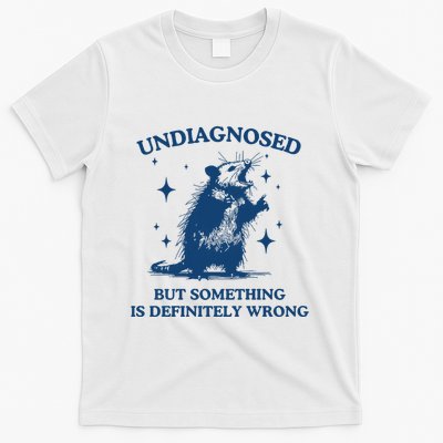 Undiagnosed But Something Is Wrong Opossum T-Shirt