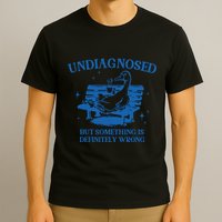 Undiagnosed But Something Is Wrong T-Shirt