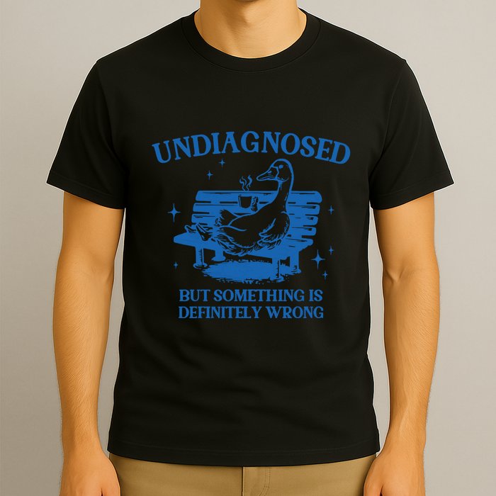Undiagnosed But Something Is Wrong T-Shirt