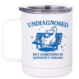 Undiagnosed But Something Is Wrong 12 oz Stainless Steel Tumbler Cup