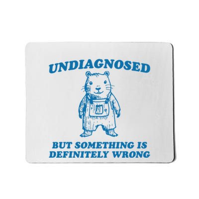 Undiagnosed But Something Is Wrong Mousepad