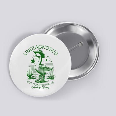 Undiagnosed But Something Is Wrong Funny Silly Goose Button