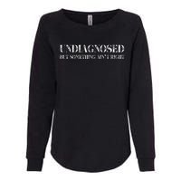 Undiagnosed But Something AinT Right Womens California Wash Sweatshirt