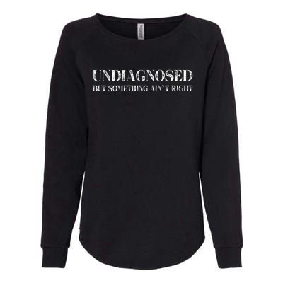 Undiagnosed But Something AinT Right Womens California Wash Sweatshirt