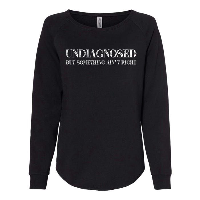 Undiagnosed But Something AinT Right Womens California Wash Sweatshirt