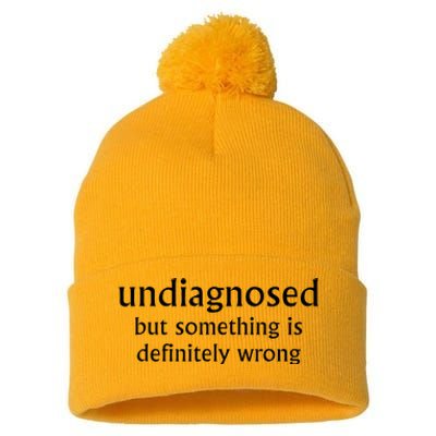 Undiagnosed But Something Is Definitely Wrong Funny Quote Pom Pom 12in Knit Beanie