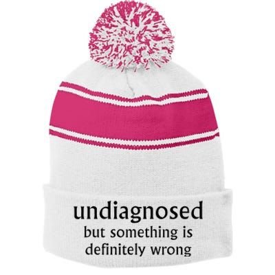 Undiagnosed But Something Is Definitely Wrong Funny Quote Stripe Pom Pom Beanie