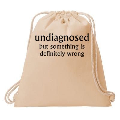 Undiagnosed But Something Is Definitely Wrong Funny Quote Drawstring Bag