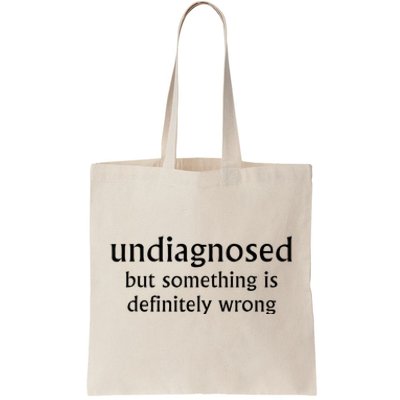 Undiagnosed But Something Is Definitely Wrong Funny Quote Tote Bag