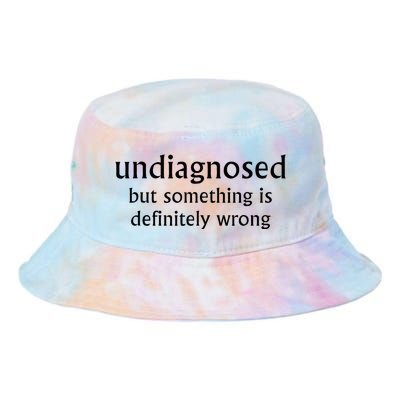 Undiagnosed But Something Is Definitely Wrong Funny Quote Tie Dye Newport Bucket Hat