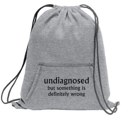 Undiagnosed But Something Is Definitely Wrong Funny Quote Sweatshirt Cinch Pack Bag