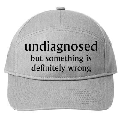 Undiagnosed But Something Is Definitely Wrong Funny Quote 7-Panel Snapback Hat