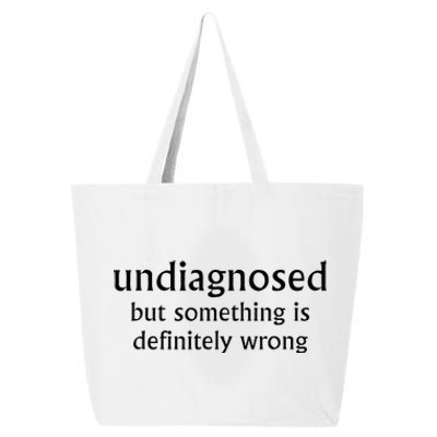 Undiagnosed But Something Is Definitely Wrong Funny Quote 25L Jumbo Tote