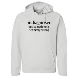 Undiagnosed But Something Is Definitely Wrong Performance Fleece Hoodie