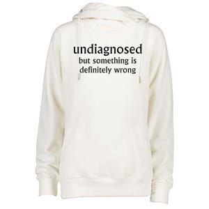 Undiagnosed But Something Is Definitely Wrong Womens Funnel Neck Pullover Hood