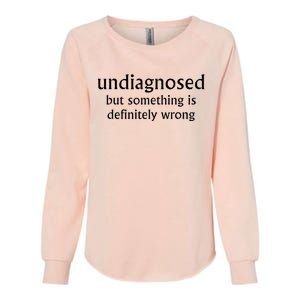 Undiagnosed But Something Is Definitely Wrong Womens California Wash Sweatshirt